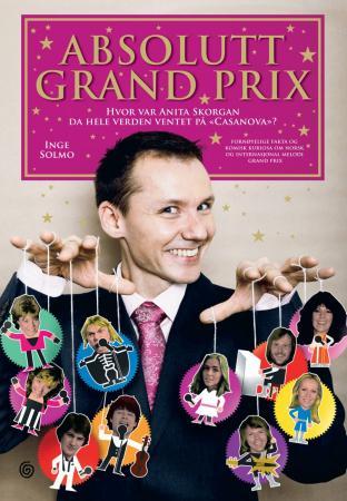 Absolutt Grand Prix - hvor var Anita Skorgan da hele verden ventet på Casanova? : fornøyelige fakta og komisk kuriosa om n