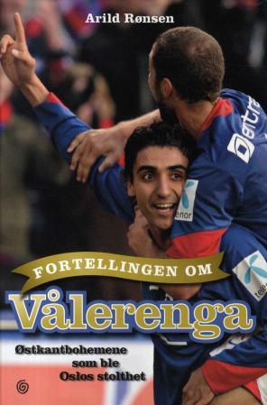 Fortellingen om Vålerenga - østkantbohemene som ble Oslos stolthet