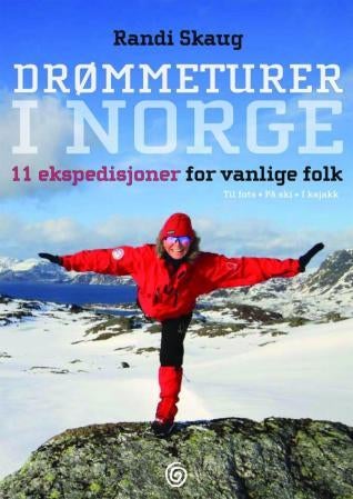 Drømmeturer i Norge - 11 ekspedisjoner for vanlige folk : til fots, på ski, i kajakk