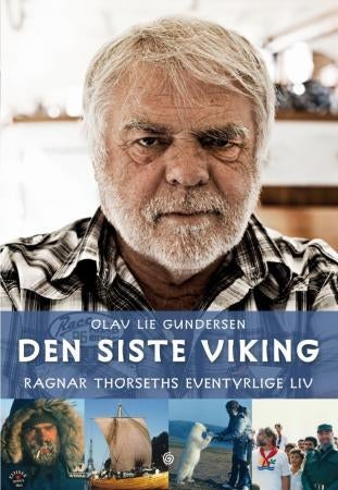 Den siste viking - Ragnar Thorseths eventyrlige liv