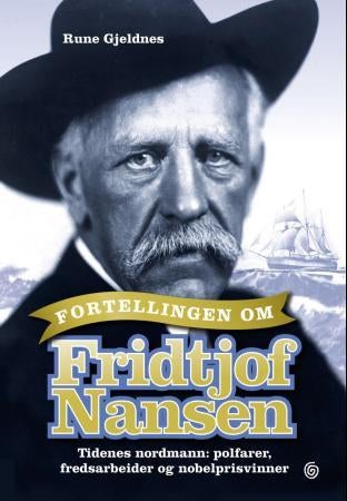 Fortellingen om Fridtjof Nansen - tidenes nordmann: polfarer, fredsarbeider og nobelprisvinner