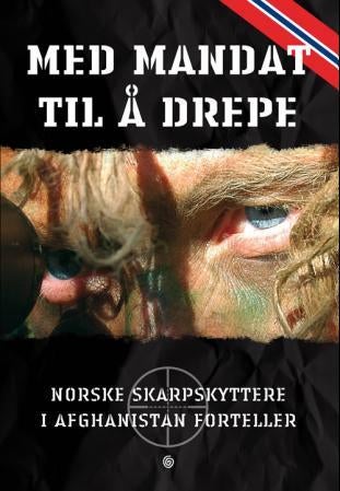 Med mandat til å drepe - norske skarpskyttere i Afghanistan forteller