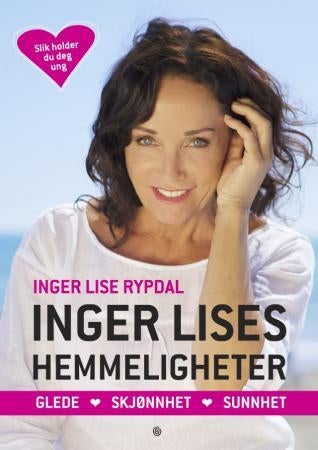 Inger Lises hemmeligheter - glede, skjønnhet, sunnhet