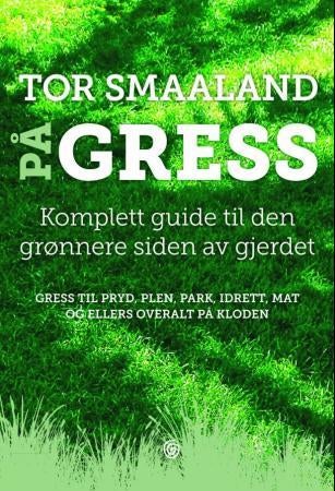På gress - komplett guide til den grønnere siden av gjerdet : gress til pryd, plen, park, idrett, mat og ellers