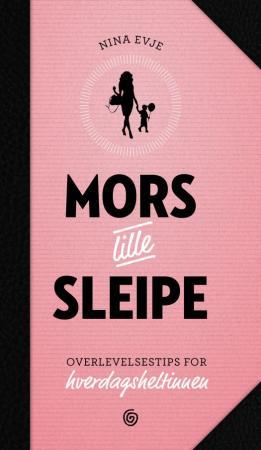 Mors lille sleipe - overlevelsestips for hverdagsheltinnen