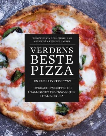 Verdens beste pizza - en reise i tykt og tynt : over 60 oppskrifter og utallige tips fra pizzaeliten i Italia og USA