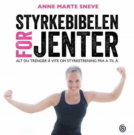 Styrkebibelen for jenter - alt du trenger å vite om styrketrening fra A til Å