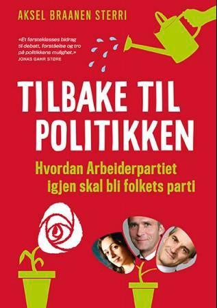 Tilbake til politikken - hvordan Arbeiderpartiet igjen skal bli folkets parti