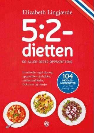 5:2-dietten - de aller beste oppskriftene : inneholder også tips og oppskrifter på drikke, mellommåltider, frokost