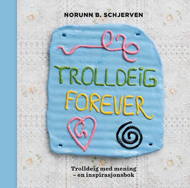 Trolldeig forever - trolldeig med menning : en inspirasjonsbok