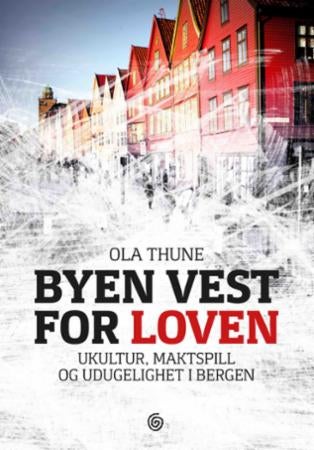 Byen vest for loven - ukultur, maktspill og udugelighet i Bergen