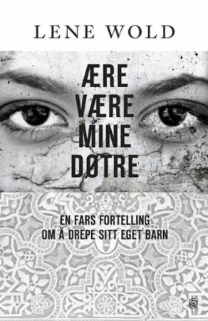 Ære være mine døtre - en fars fortelling om å drepe sitt eget barn : dokumentar