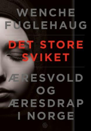 Det store sviket - æresvold og æresdrap i Norge