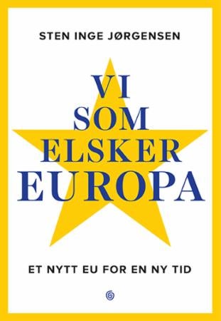Vi som elsker Europa - et nytt EU for en ny tid