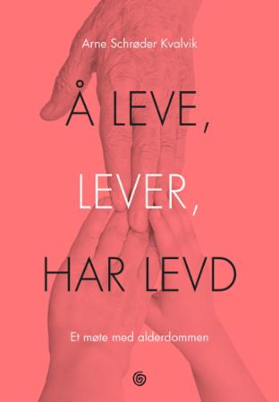 Bilde av Å Leve, Lever, Har Levd Av Arne Schrøder Kvalvik