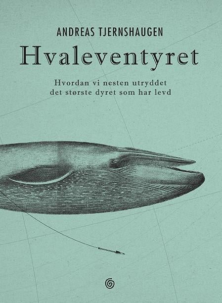 Hvaleventyret - hvordan vi nesten utryddet det største dyret som har levd