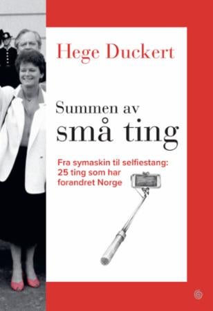 Summen av små ting - fra symaskin til selfiestang : 25 ting som har forandret Norge