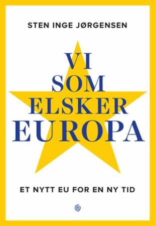 Vi som elsker Europa - et nytt EU for en ny tid