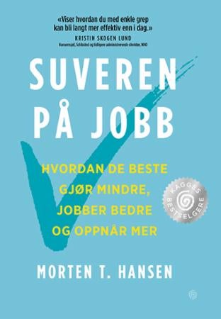 Suveren på jobb - hvordan de beste gjør mindre, jobber bedre og oppnår mer