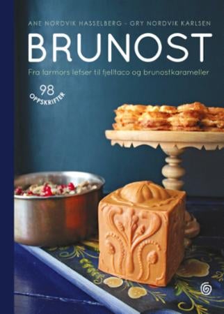 Brunost - fra farmors lefser til fjelltaco og brunostkarameller : 98 oppskrifter