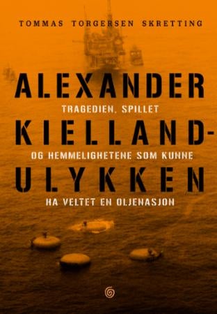 Alexander Kielland-ulykken - tragedien, spillet og hemmelighetene som kunne ha veltet en oljenasjon