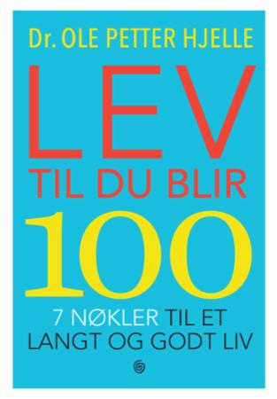 Lev til du blir 100 - 7 nøkler til et langt og godt liv