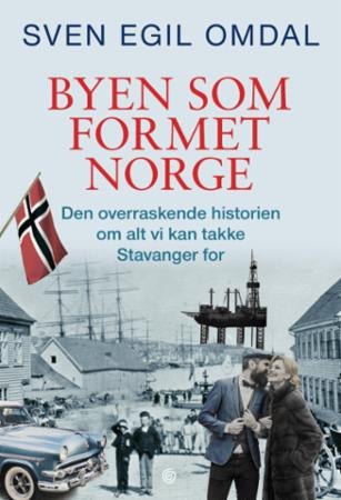 Byen som formet Norge - den overraskende historien om alt vi kan takke Stavanger for