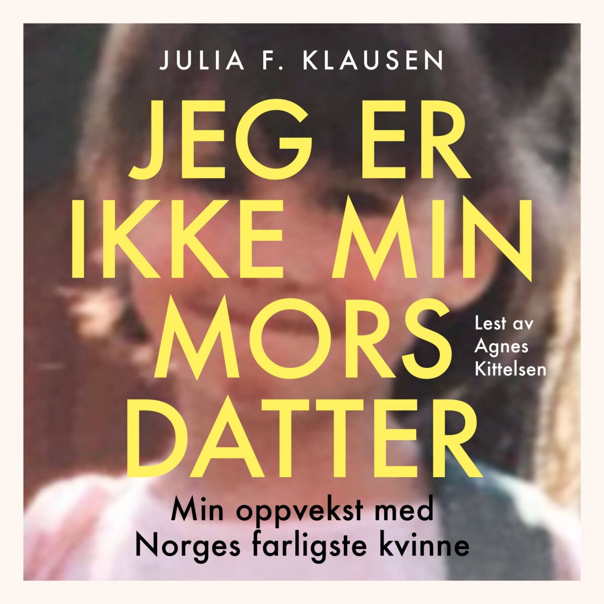 Jeg er ikke min mors datter - historien om en tapt barndom og veien til et eget liv
