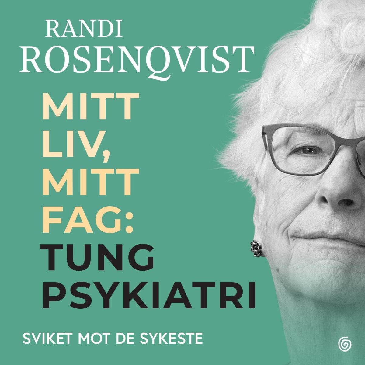Mitt liv, mitt fag - tung psykiatri : sviket mot de sykeste