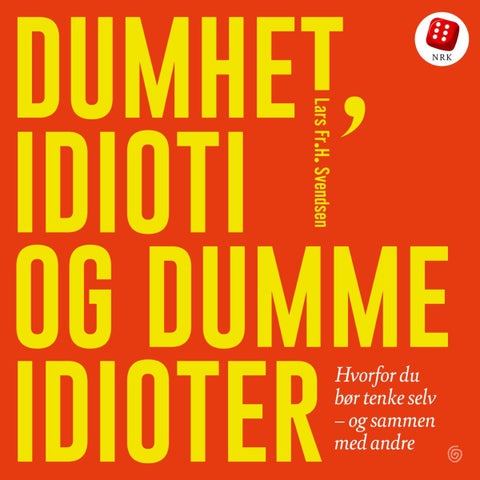 Dumhet, idioti og dumme idioter - hvorfor du bør tenke selv - og sammen med andre