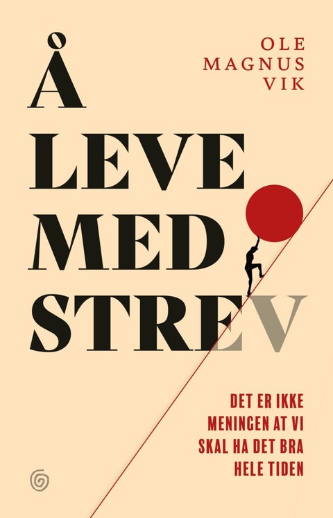 Å leve med strev - det er ikke meningen at vi skal ha det bra hele tiden