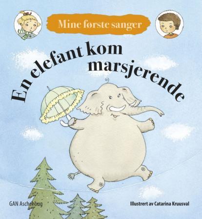 En elefant kom marsjerende - mine første sanger