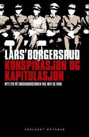 Konspirasjon og kapitulasjon - nytt lys på forsvarshistorien fra 1814 til 1940