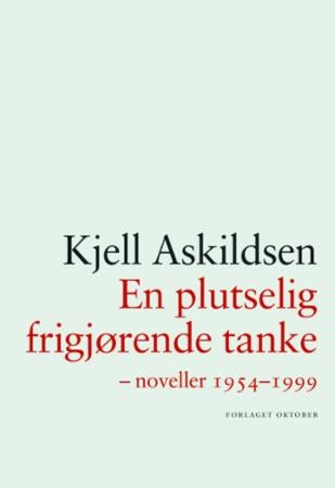 En plutselig frigjørende tanke - noveller 1954-1999