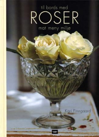 Til bords med roser - mat, meny, miljø