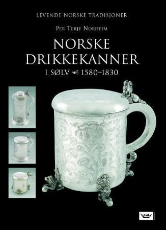 Norske drikkekanner - i sølv : 1580-1830