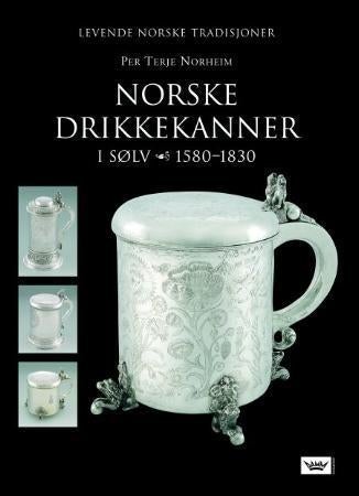 Norske drikkekanner - i sølv : 1580-1830