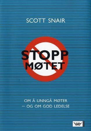 Stopp møtet - om å unngå møter - og om god ledelse