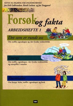 Forsøk og fakta - arbeidshefte 1 : til temaheftene Det som er rundt oss, Energi, Rusmidler : natur- og miljøfag for un