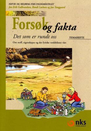 Forsøk og fakta - det som er rundt oss : temahefte : om stoff, eigenskapar og det fysiske verdsbiletet vårt : natur- o