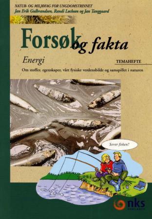Forsøk og fakta - energi : temahefte : om stoffer, egenskaper, vårt fysiske verdensbilde og samspillet i naturen : nat