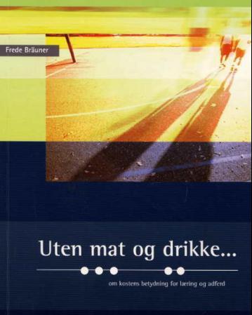 Uten mat og drikke - om kostens betydning for læring og adferd