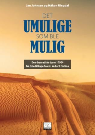 Det umulige som ble mulig - den dramatiske turen i 1964 fra Oslo til Cape Town i en Ford Cortina