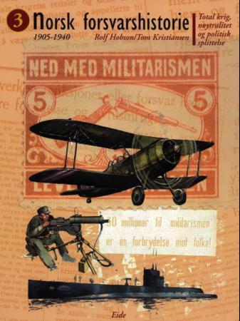 Norsk forsvarshistorie. Bd. 3 - total krig, nøytralitet og politisk splittelse : 1905-1940