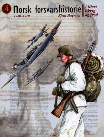 Norsk forsvarshistorie. Bd. 4 - alliert i krig og fred : 1940-1970