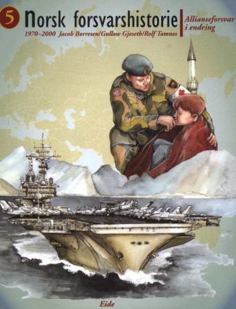 Norsk forsvarshistorie. Bd. 5 - allianseforsvar i endring : 1970-2000