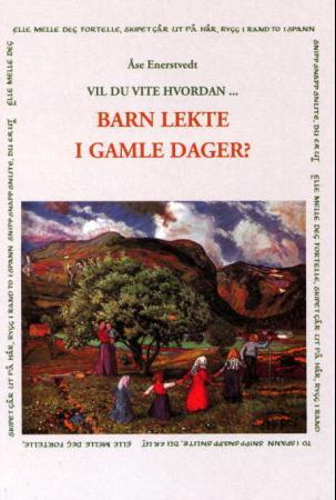 Vil du vite hvordan barn lekte i gamle dager?