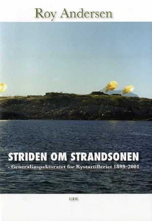 Striden om strandsonen - Generalinspektoratet for Kystartelleriet 1899-2001