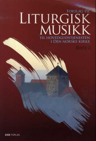 Forslag til liturgisk musikk til hovedgudstjenesten i Den norske kirke - hefte 2