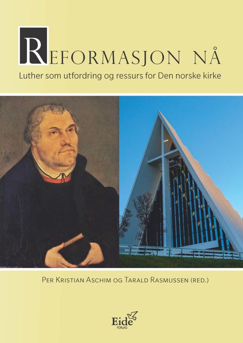 Reformasjon nå - Luther som utfordring og ressurs for Den norske kirke